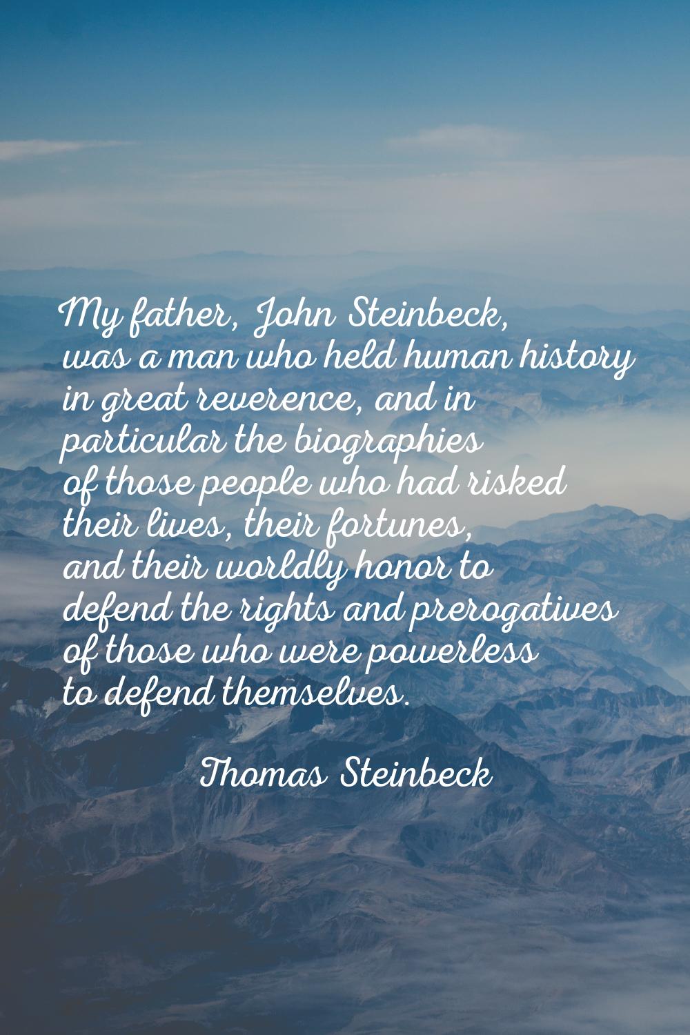My father, John Steinbeck, was a man who held human history in great reverence, and in particular t