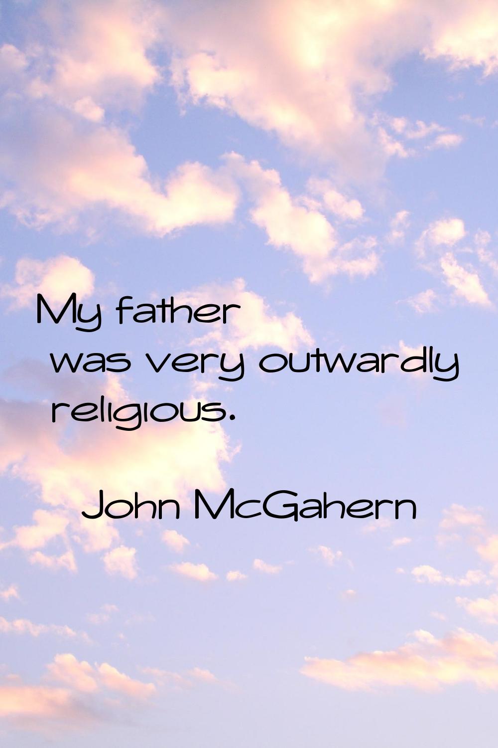 My father was very outwardly religious.