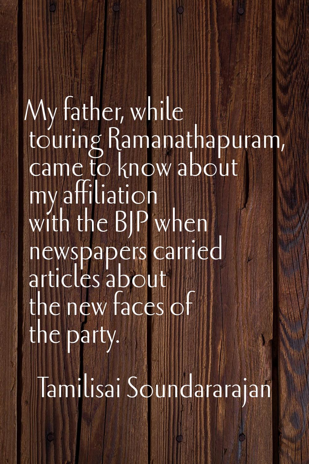 My father, while touring Ramanathapuram, came to know about my affiliation with the BJP when newspa
