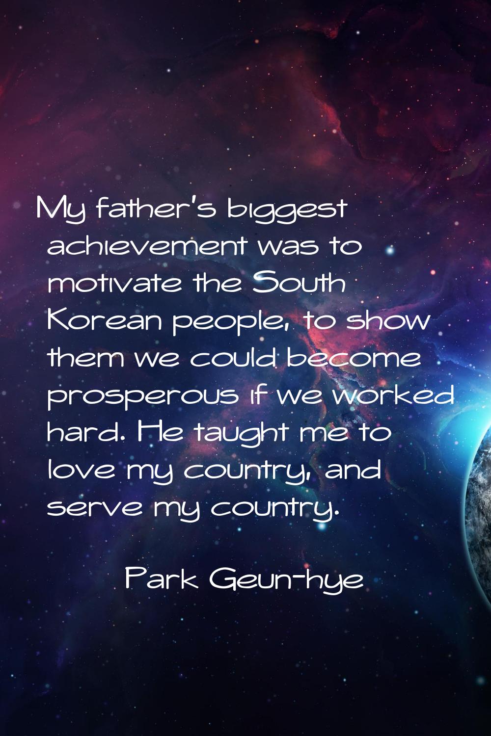 My father's biggest achievement was to motivate the South Korean people, to show them we could beco