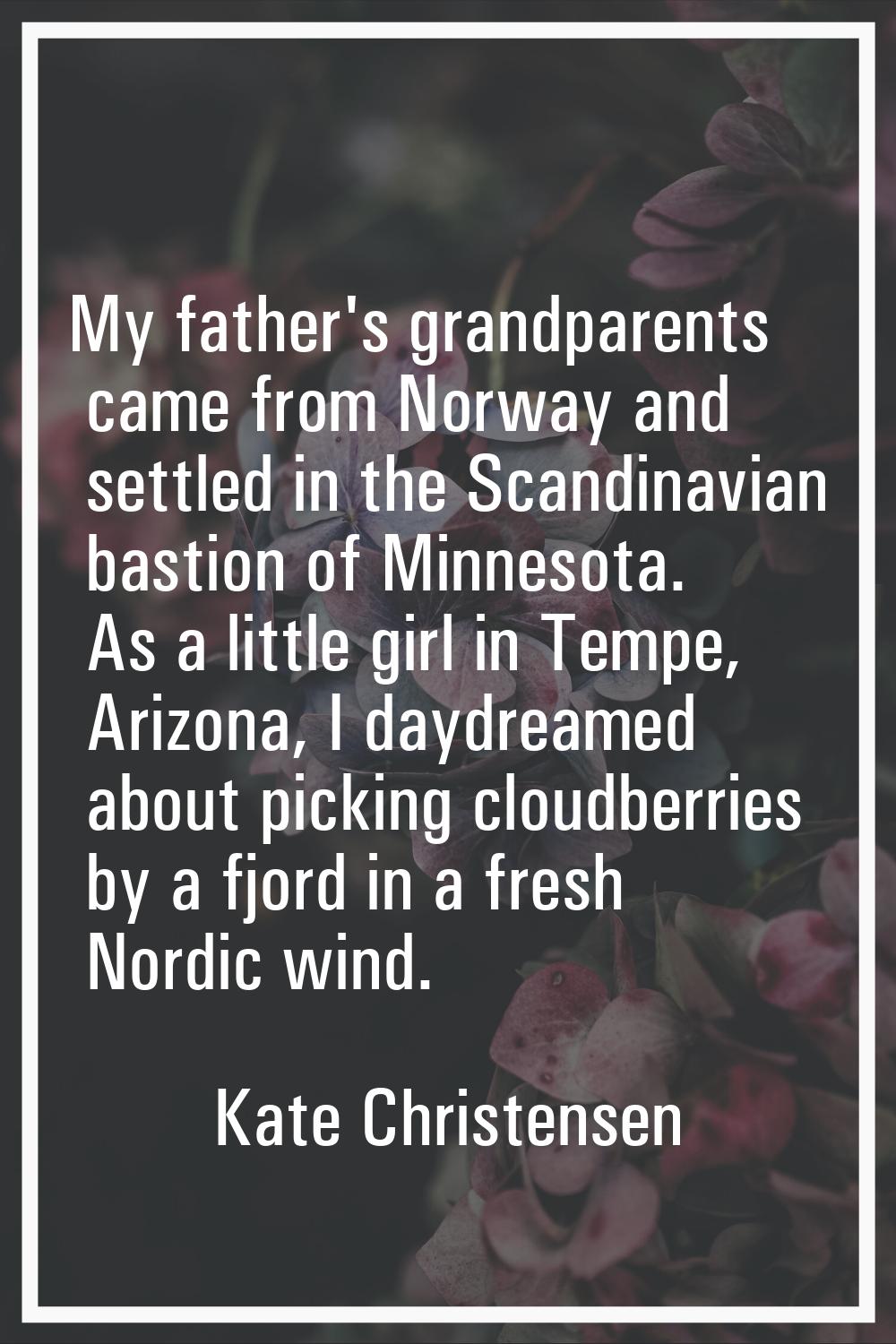 My father's grandparents came from Norway and settled in the Scandinavian bastion of Minnesota. As 