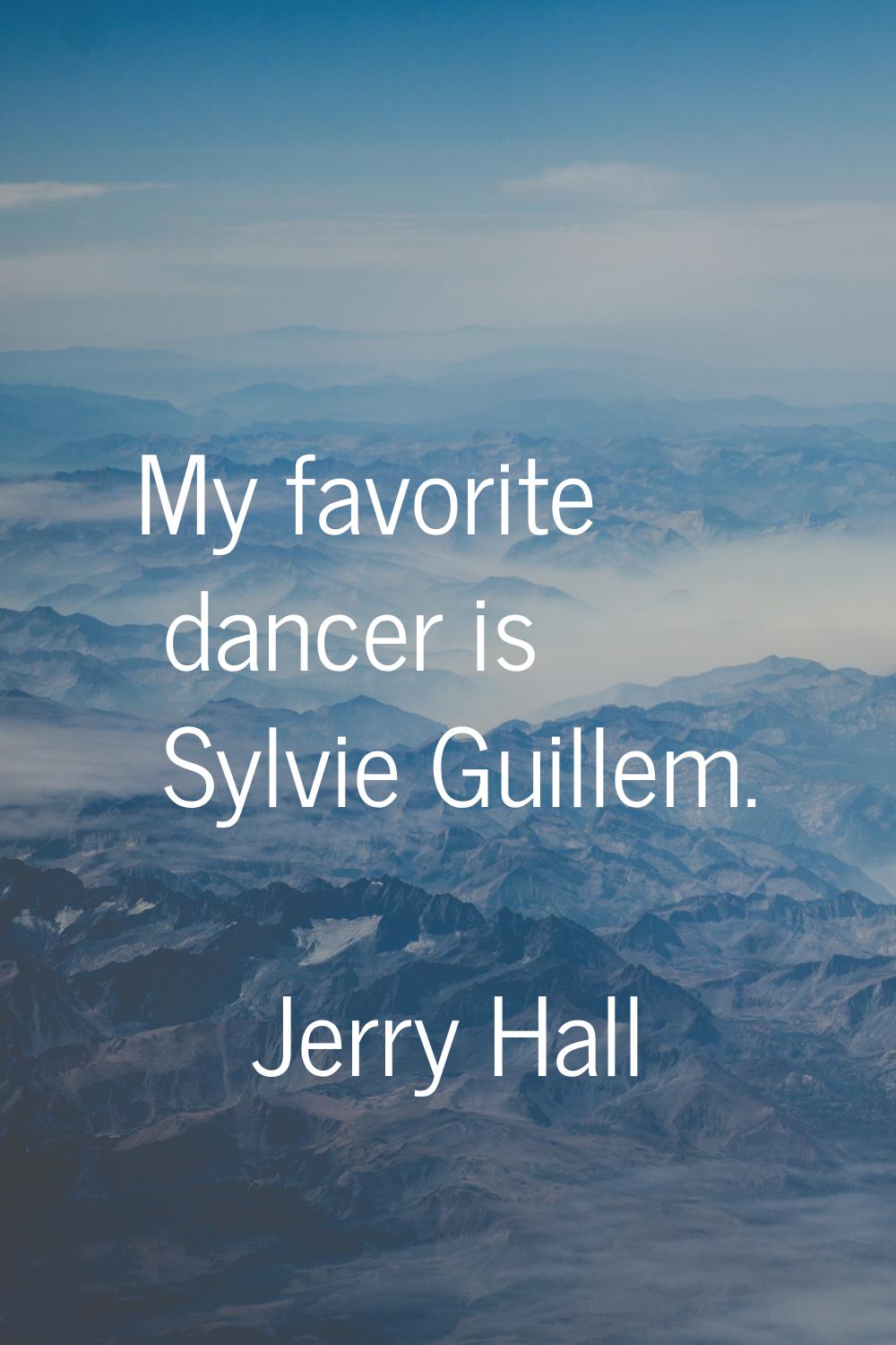 My favorite dancer is Sylvie Guillem.