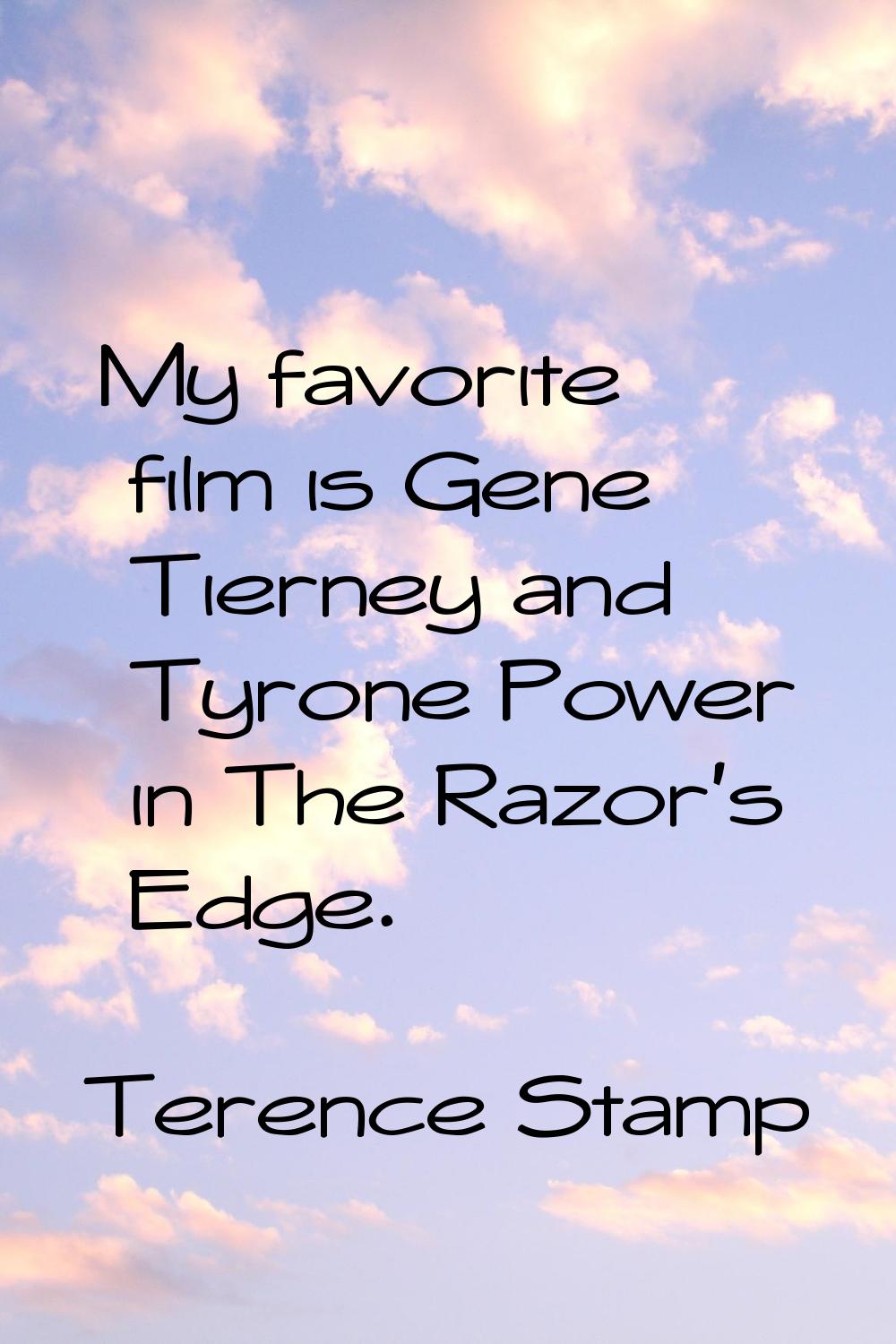 My favorite film is Gene Tierney and Tyrone Power in The Razor's Edge.