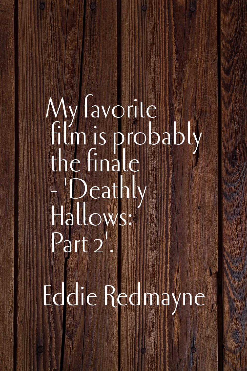 My favorite film is probably the finale - 'Deathly Hallows: Part 2'.