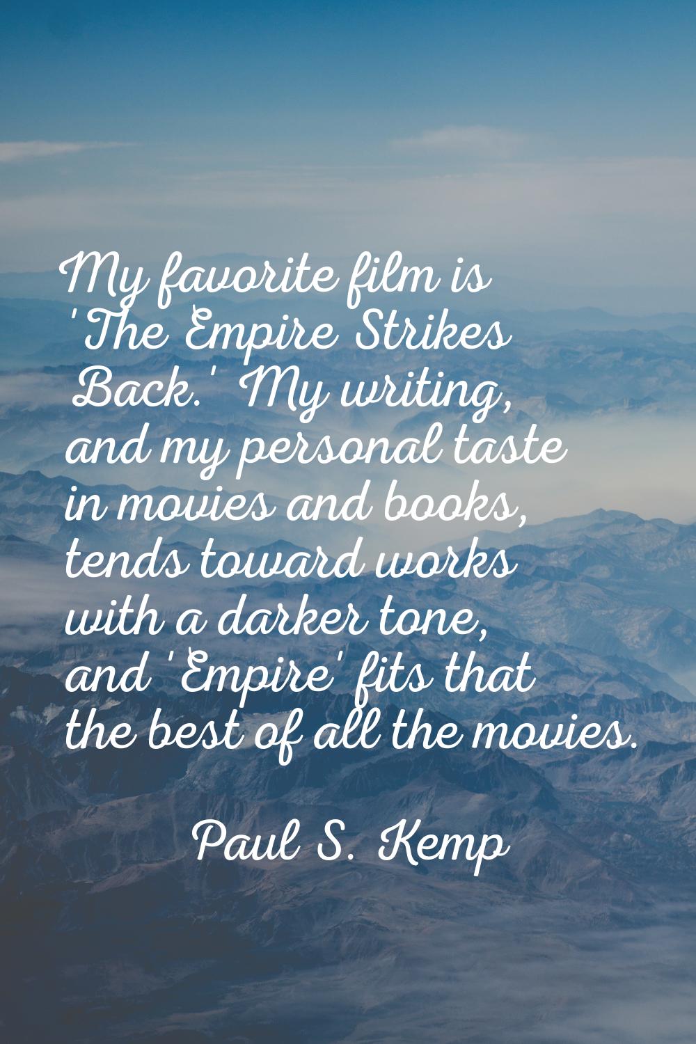 My favorite film is 'The Empire Strikes Back.' My writing, and my personal taste in movies and book