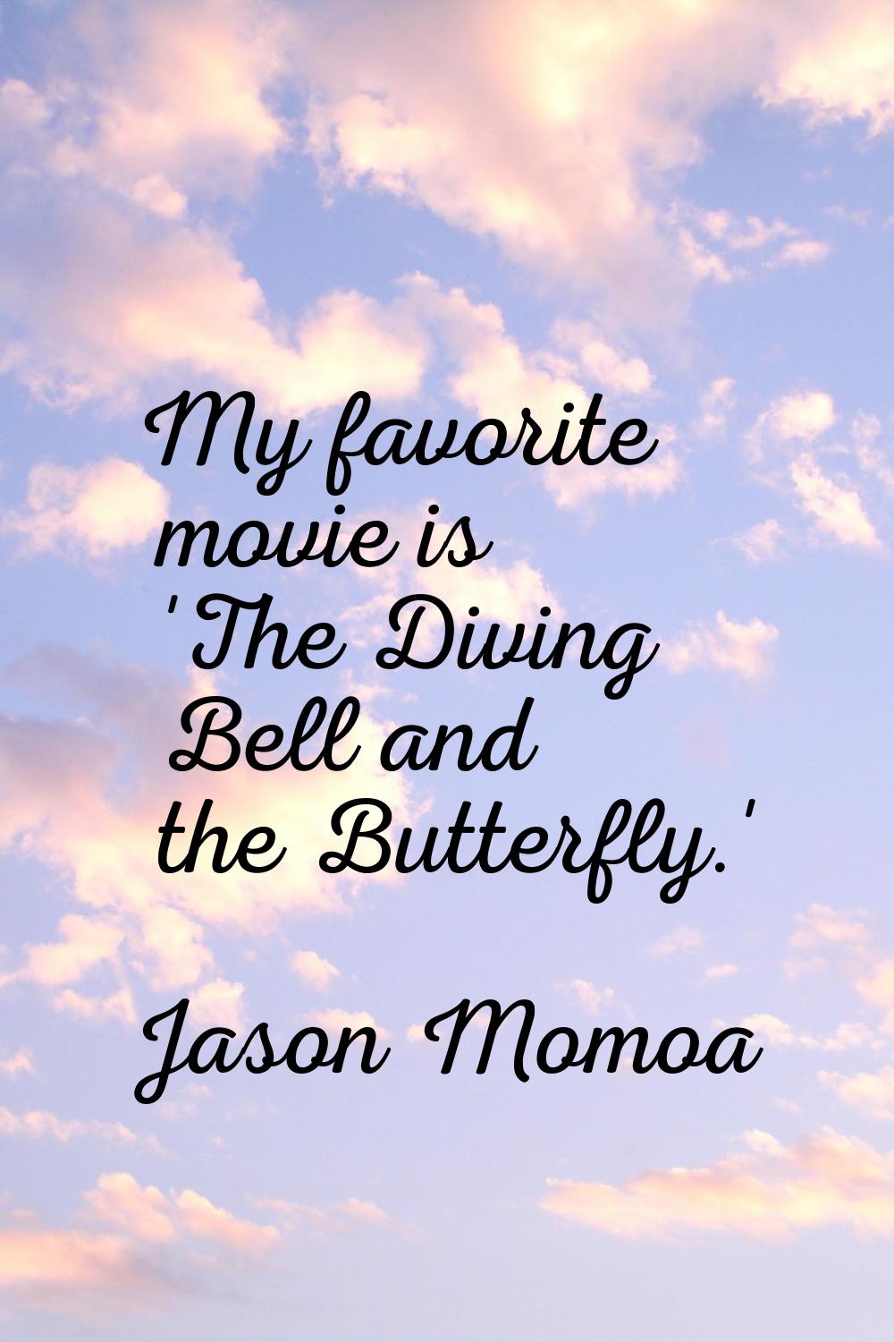 My favorite movie is 'The Diving Bell and the Butterfly.'