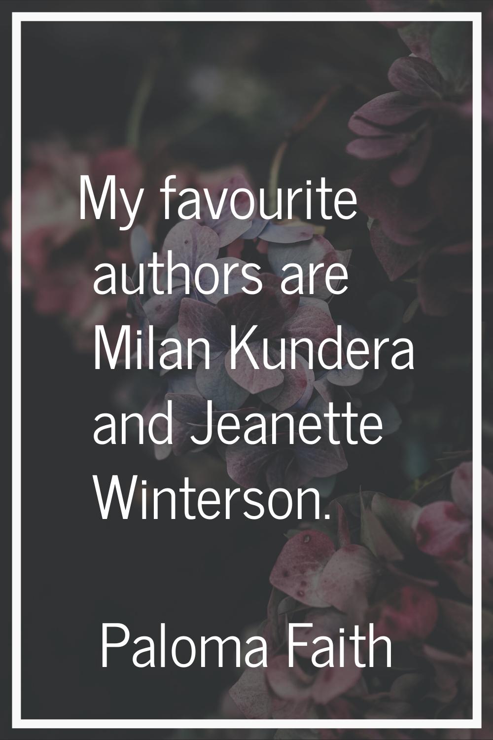 My favourite authors are Milan Kundera and Jeanette Winterson.