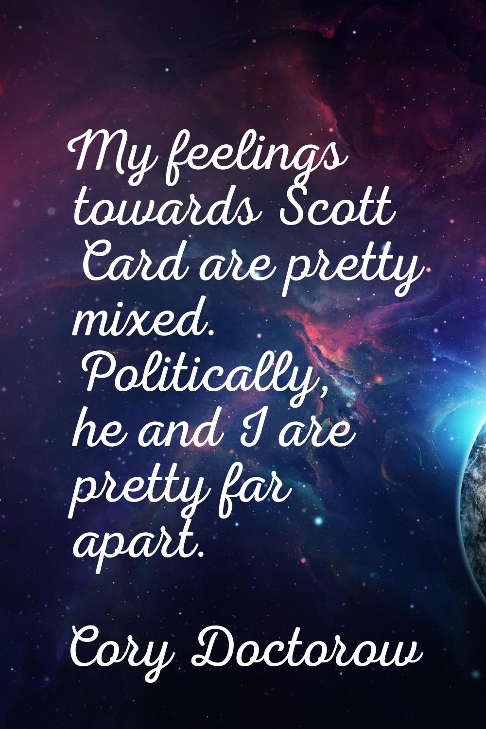 My feelings towards Scott Card are pretty mixed. Politically, he and I are pretty far apart.