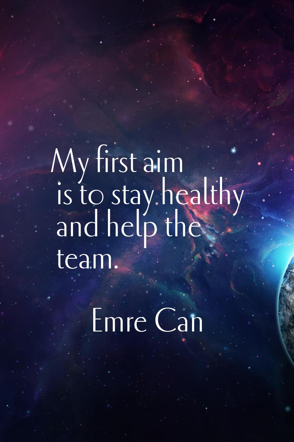 My first aim is to stay healthy and help the team.