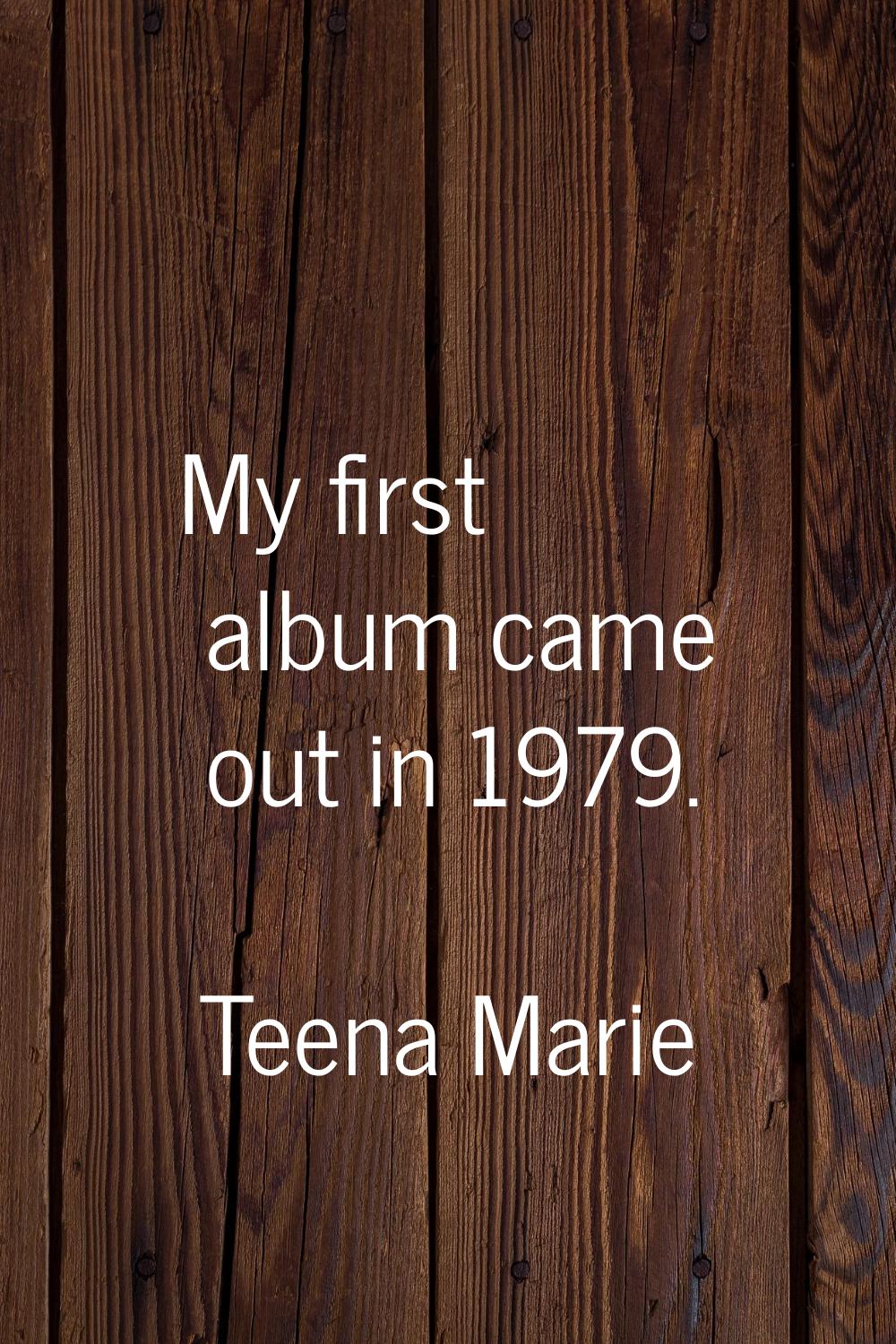 My first album came out in 1979.