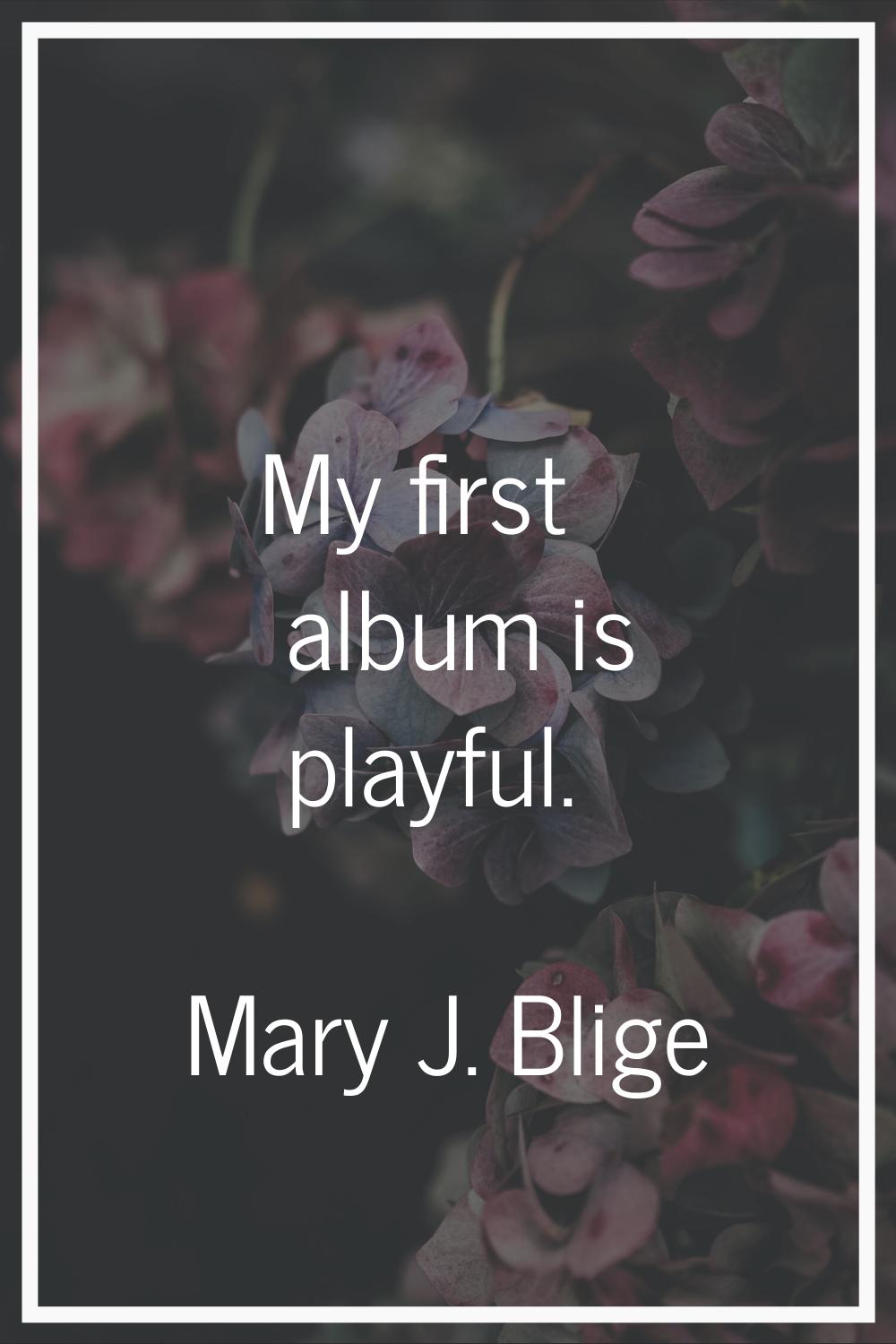 My first album is playful.