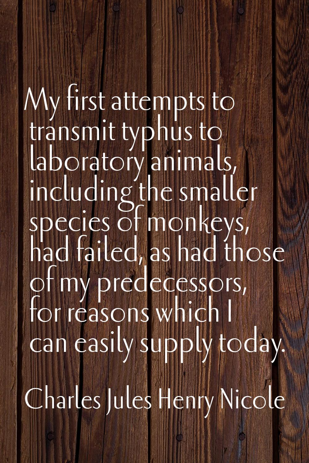 My first attempts to transmit typhus to laboratory animals, including the smaller species of monkey