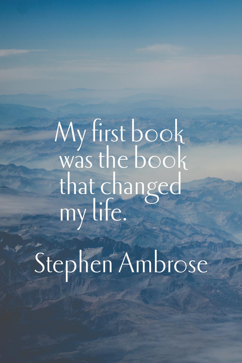 My first book was the book that changed my life.