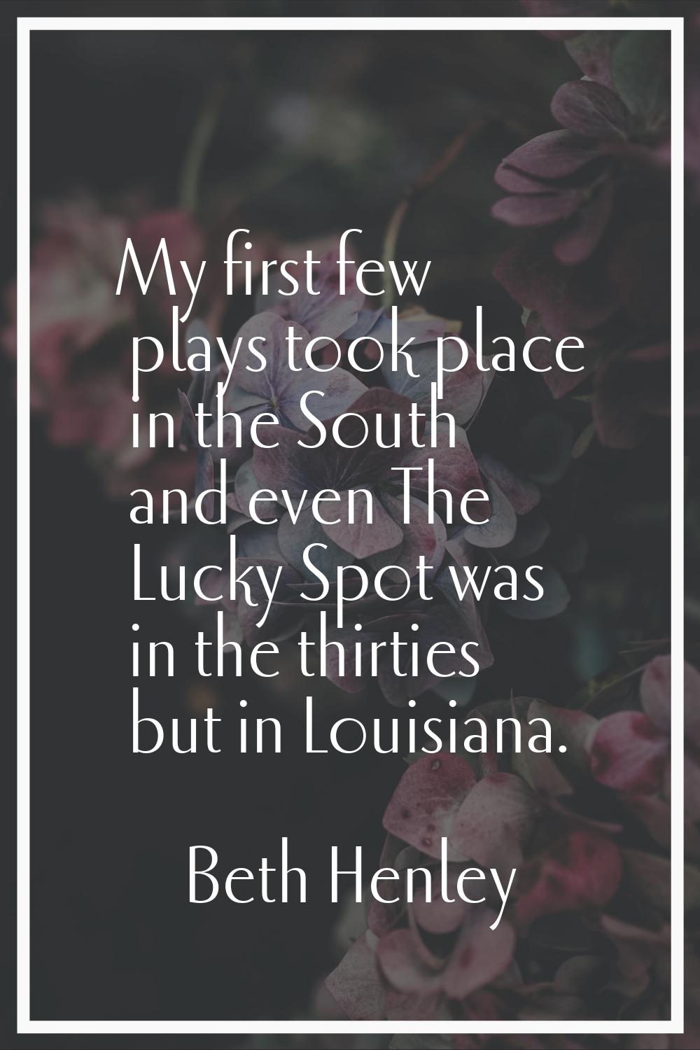 My first few plays took place in the South and even The Lucky Spot was in the thirties but in Louis