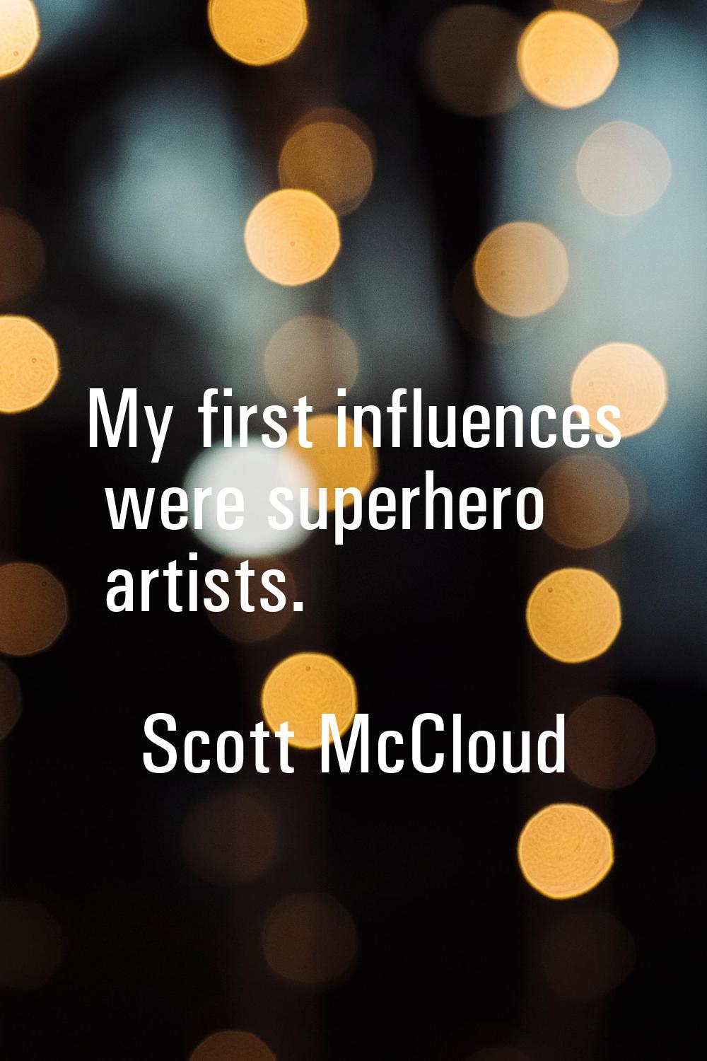 My first influences were superhero artists.