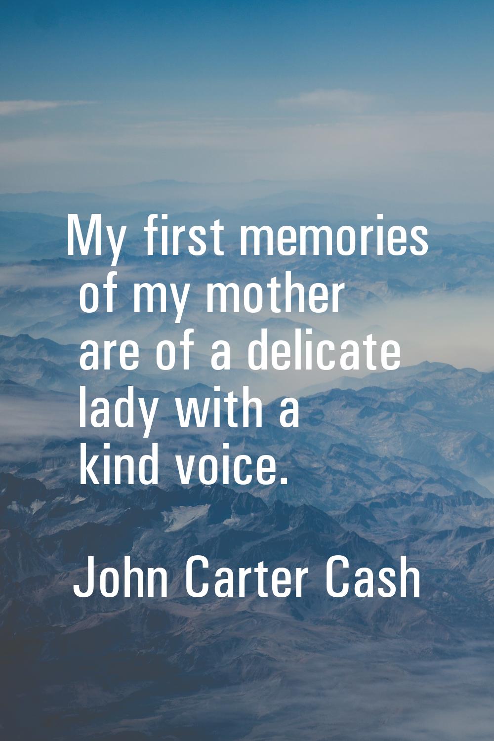 My first memories of my mother are of a delicate lady with a kind voice.