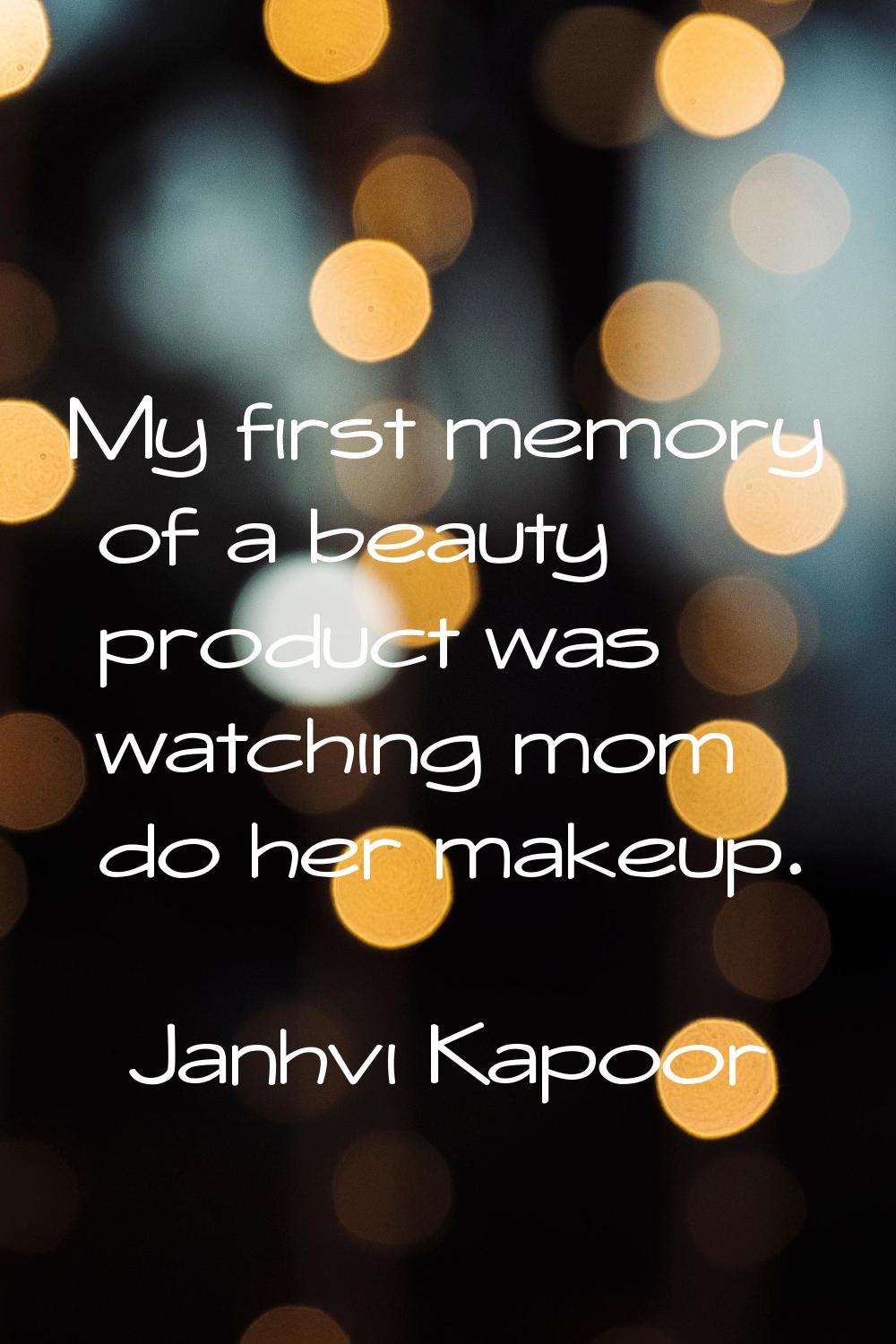 My first memory of a beauty product was watching mom do her makeup.