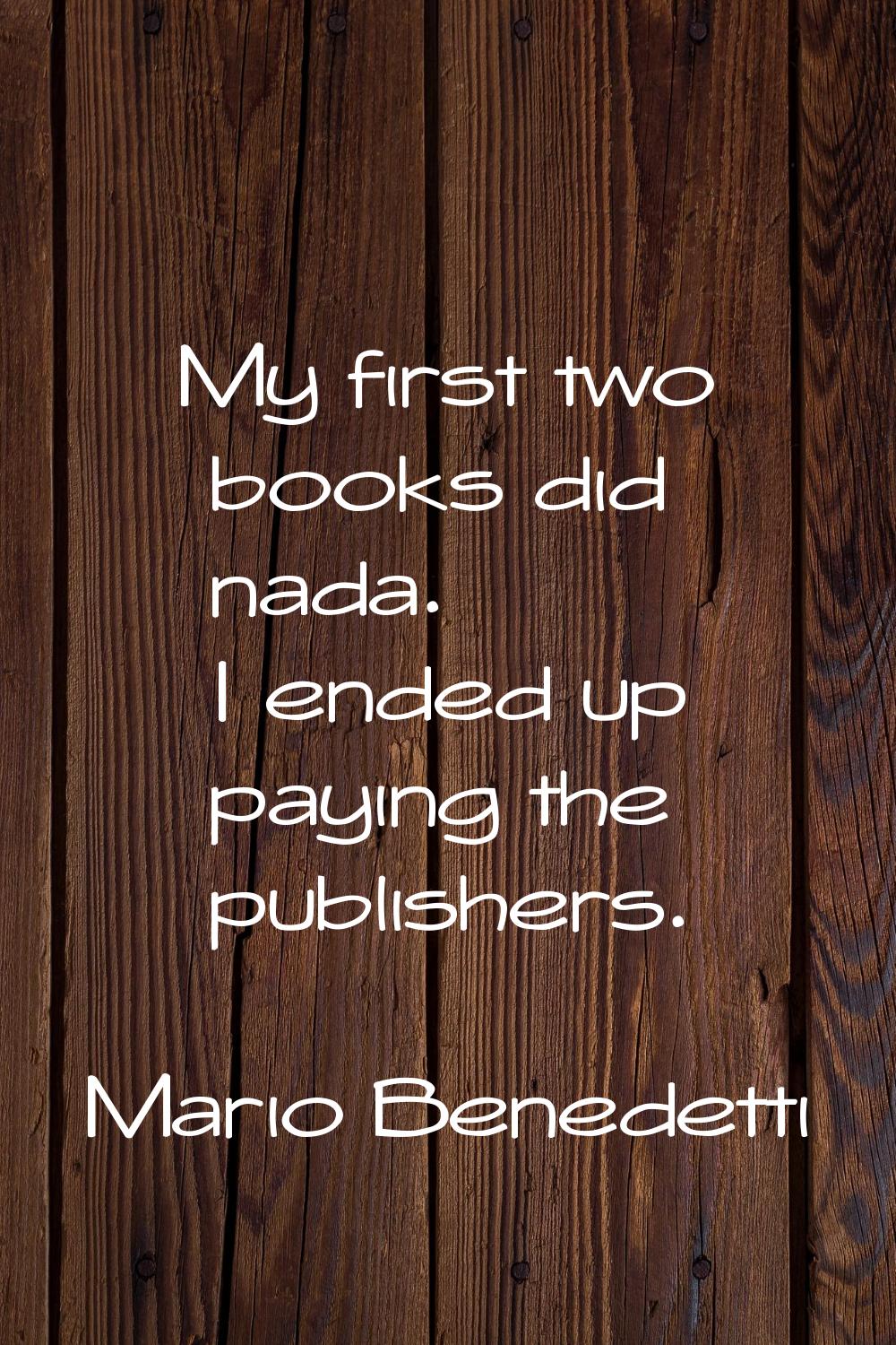 My first two books did nada. I ended up paying the publishers.