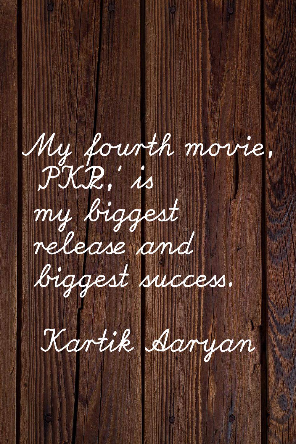 My fourth movie, 'PKP2,' is my biggest release and biggest success.
