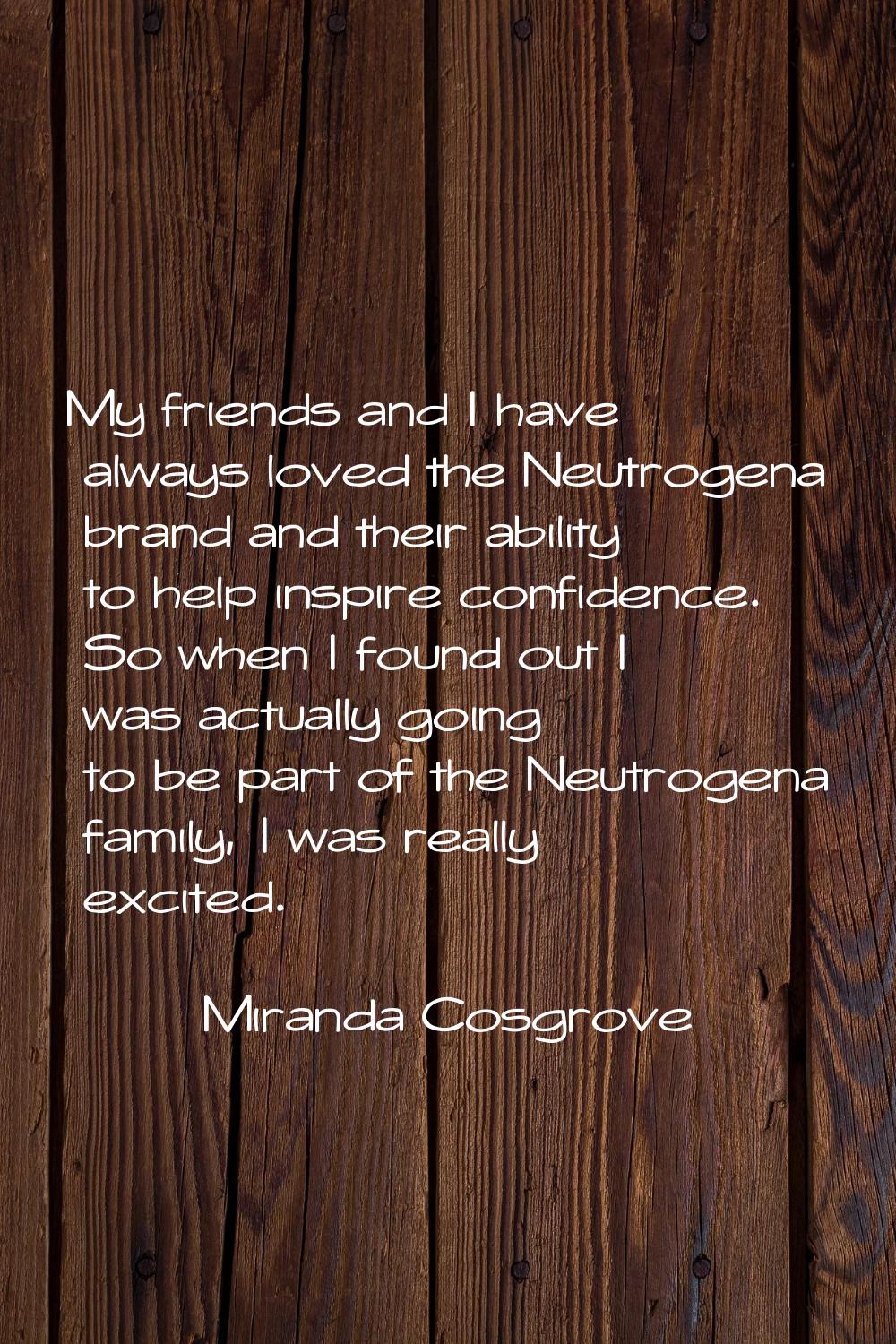 My friends and I have always loved the Neutrogena brand and their ability to help inspire confidenc