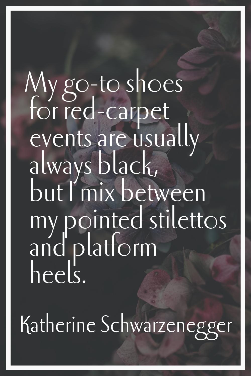 My go-to shoes for red-carpet events are usually always black, but I mix between my pointed stilett