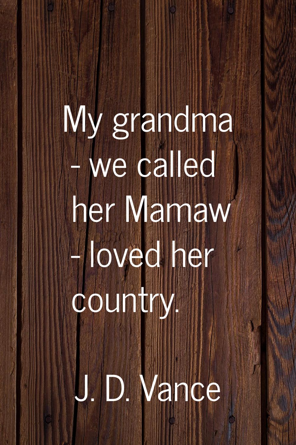 My grandma - we called her Mamaw - loved her country.