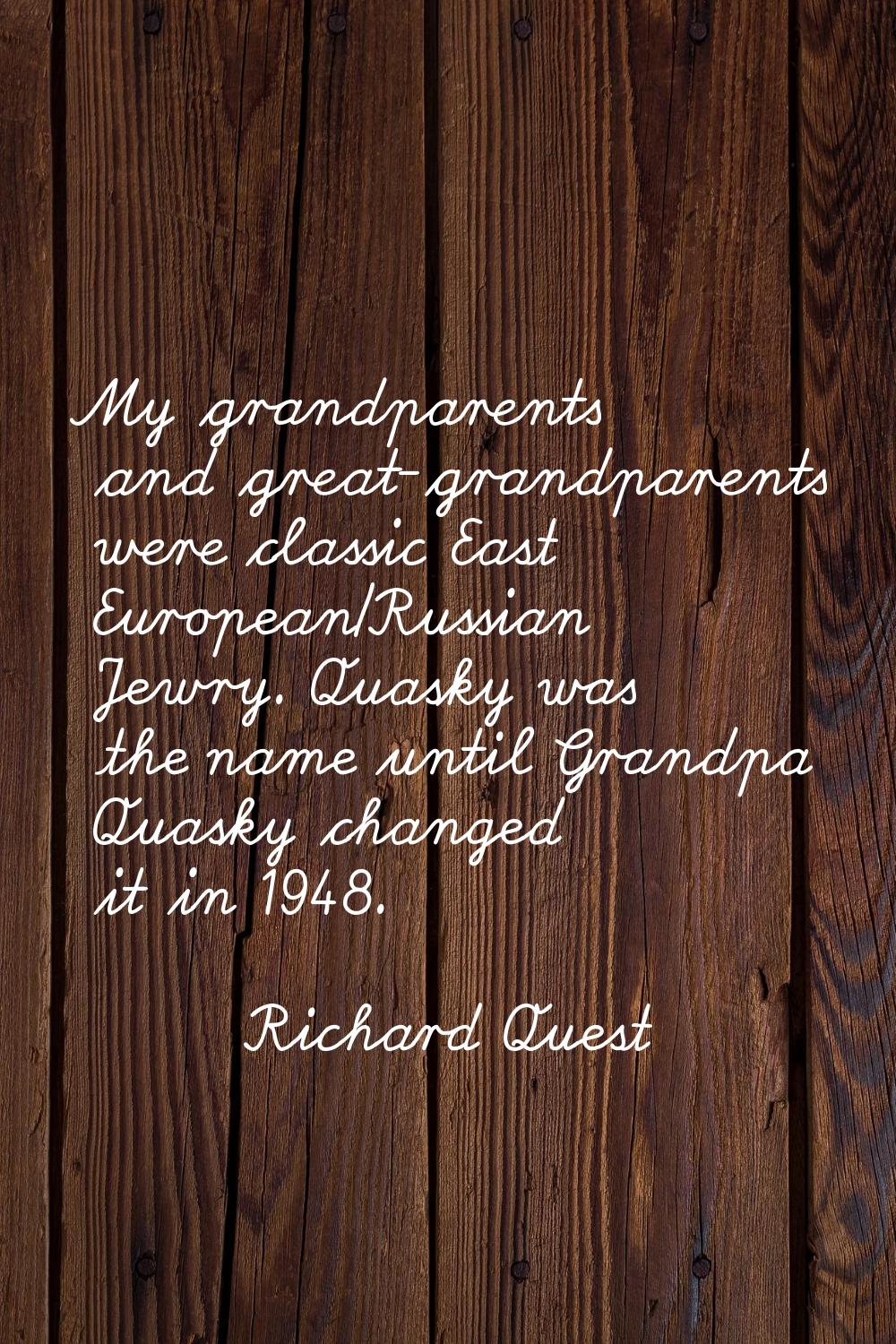 My grandparents and great-grandparents were classic East European/Russian Jewry. Quasky was the nam
