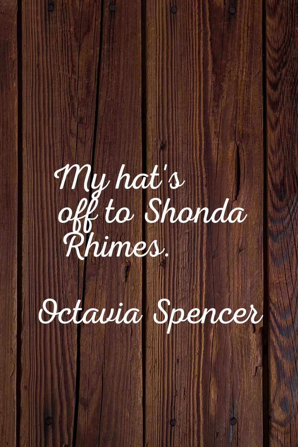 My hat's off to Shonda Rhimes.
