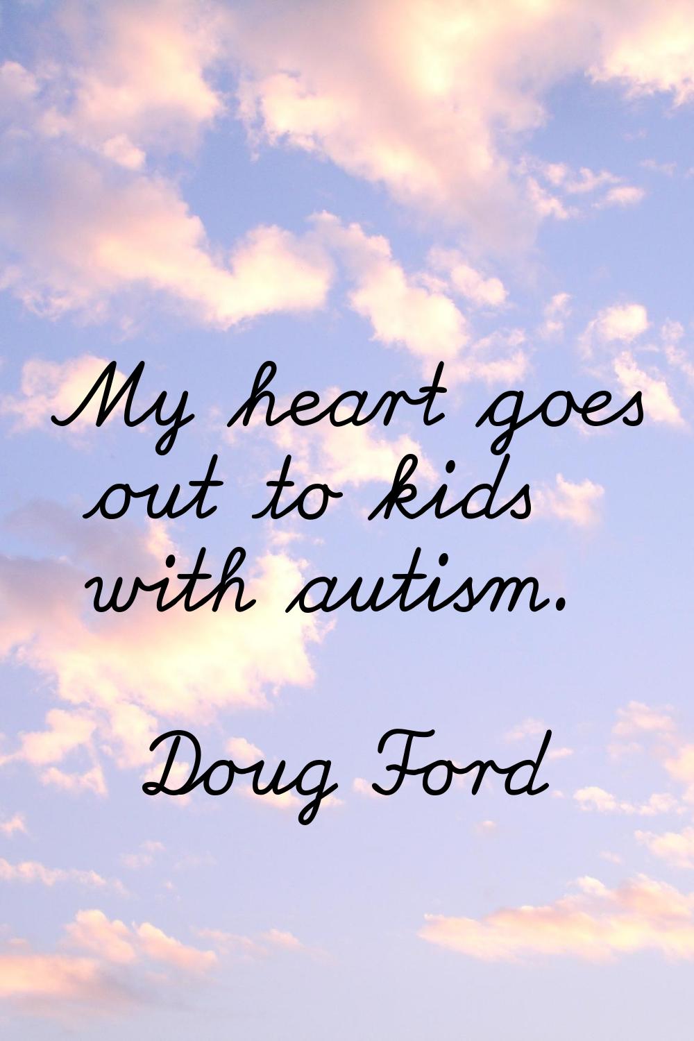 My heart goes out to kids with autism.