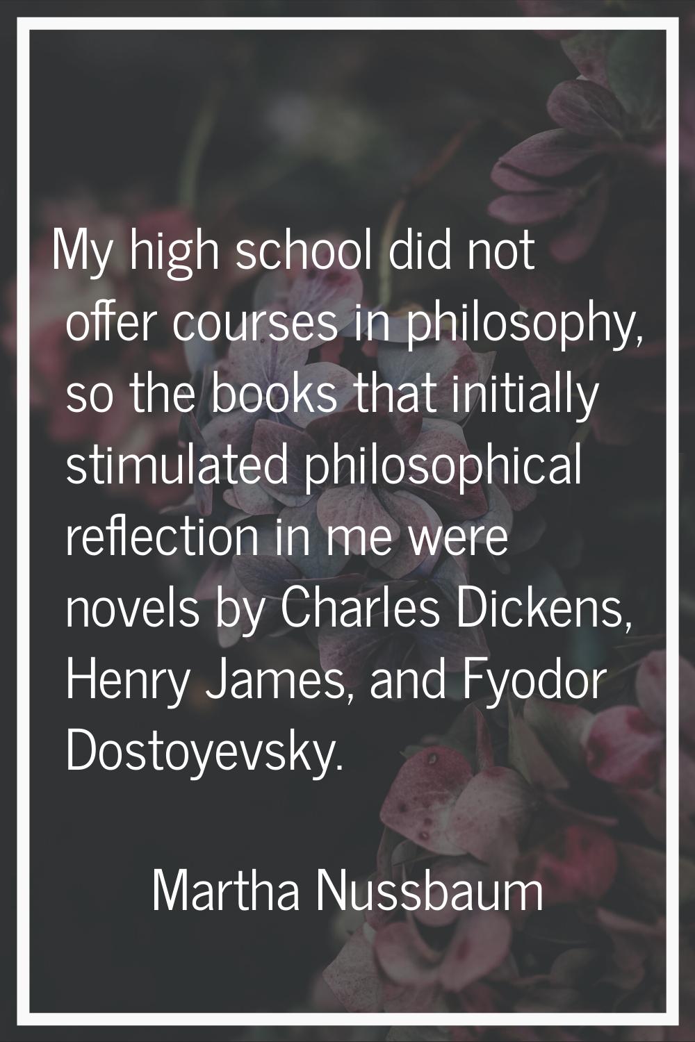 My high school did not offer courses in philosophy, so the books that initially stimulated philosop