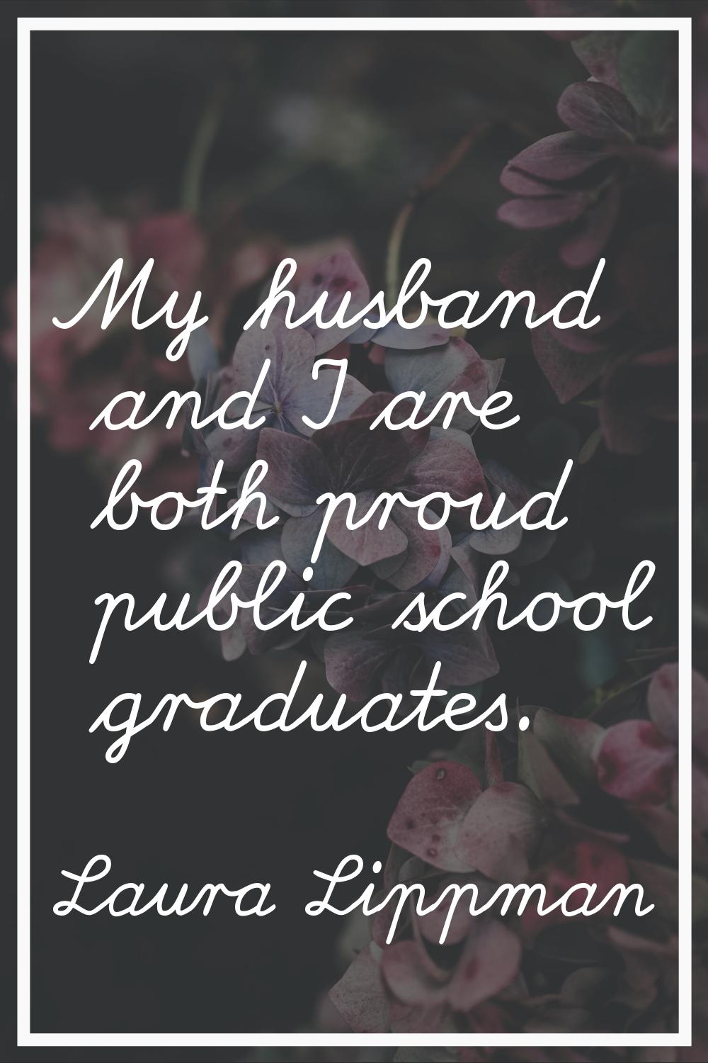 My husband and I are both proud public school graduates.