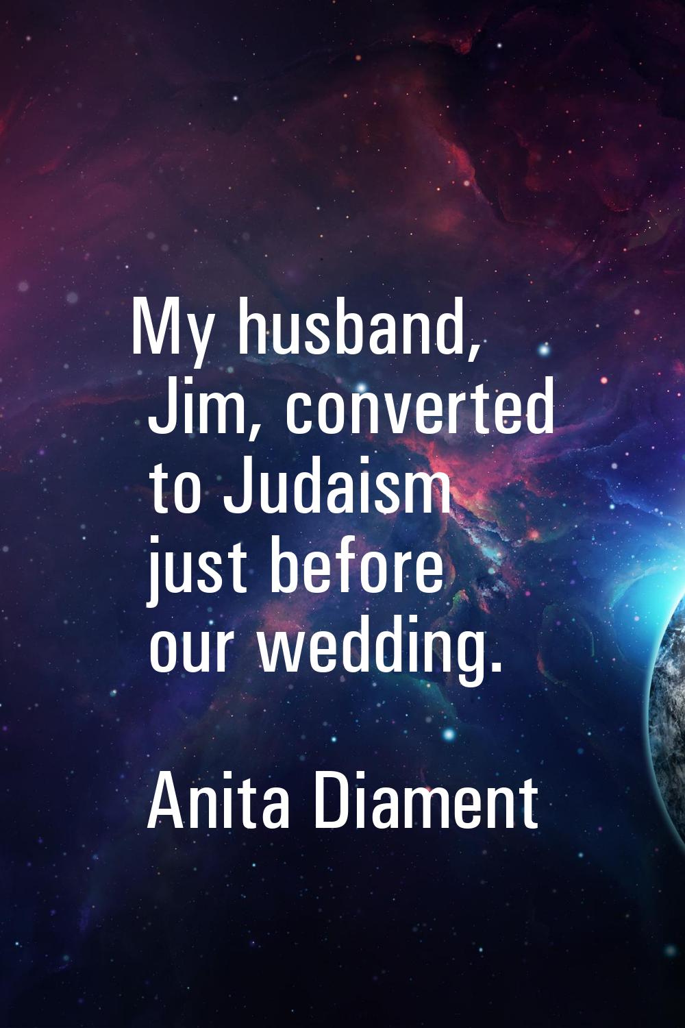 My husband, Jim, converted to Judaism just before our wedding.