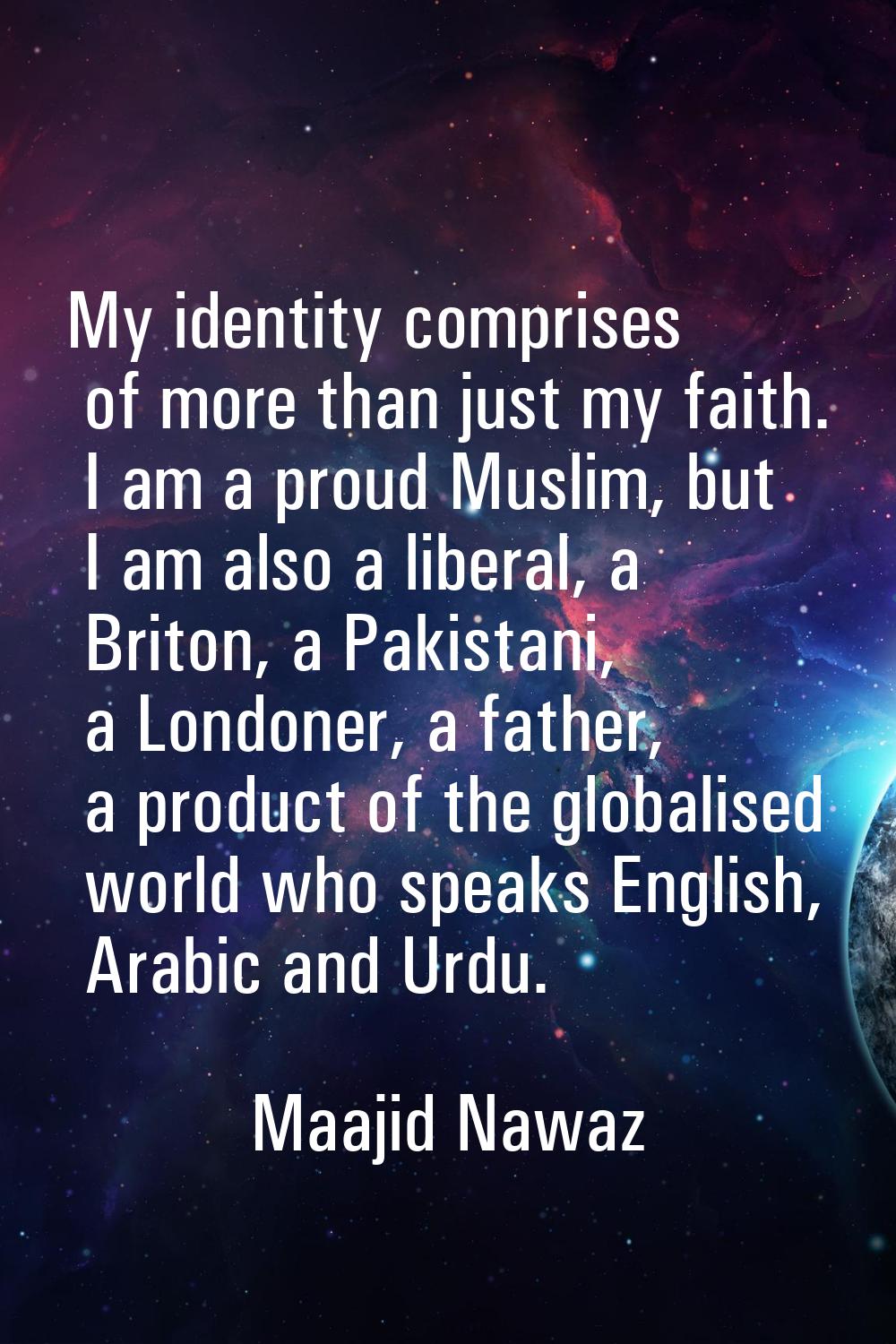 My identity comprises of more than just my faith. I am a proud Muslim, but I am also a liberal, a B