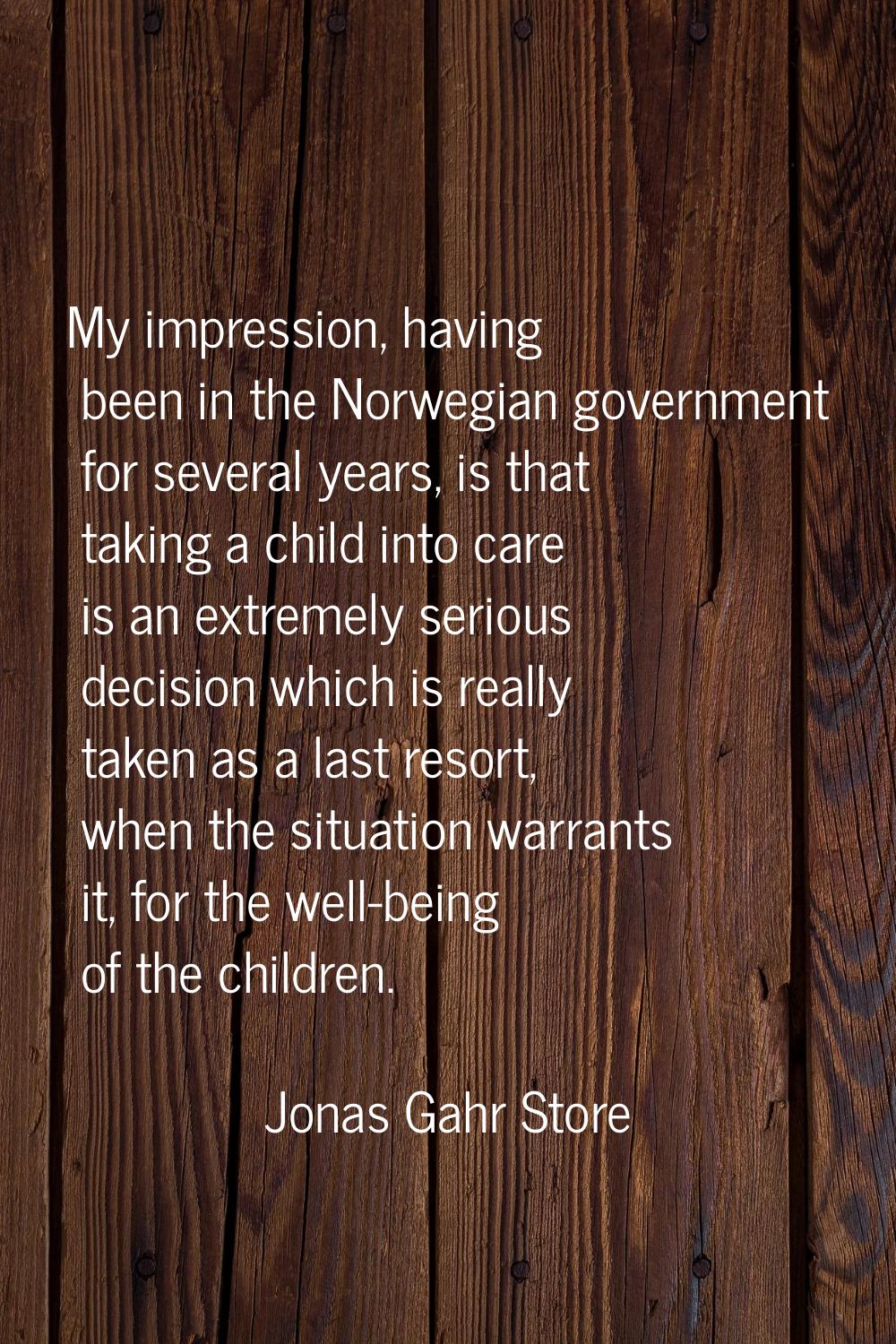 My impression, having been in the Norwegian government for several years, is that taking a child in