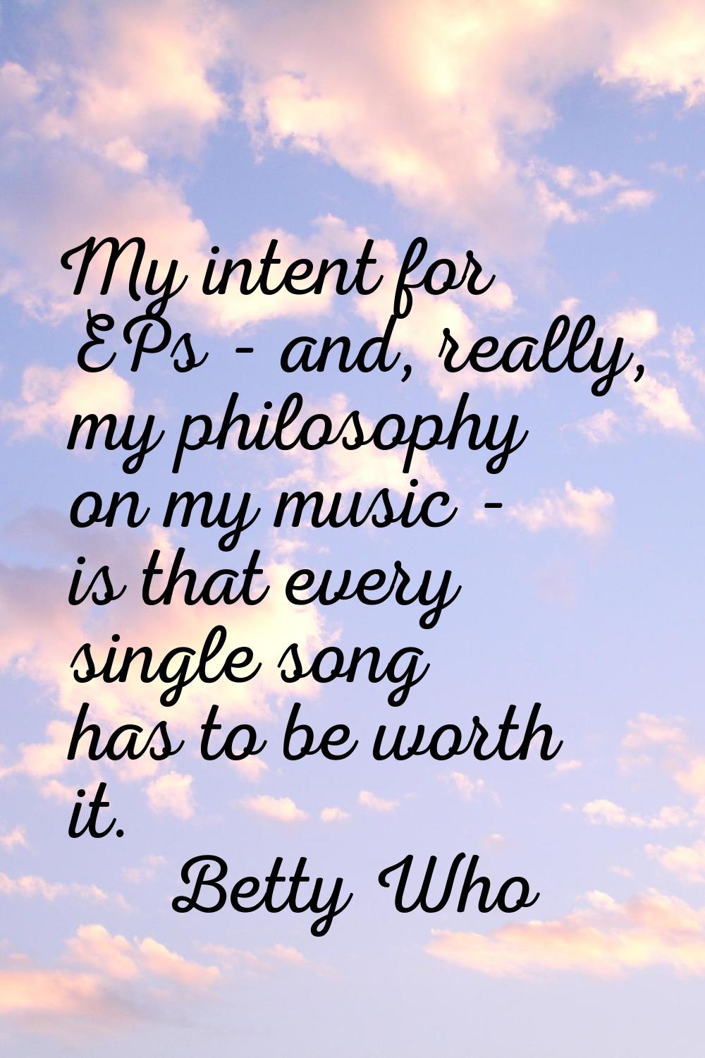 My intent for EPs - and, really, my philosophy on my music - is that every single song has to be wo