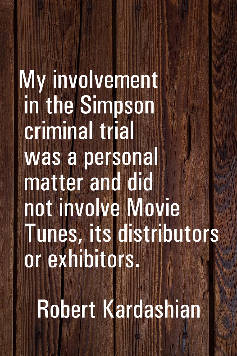 My involvement in the Simpson criminal trial was a personal matter and did not involve Movie Tunes,