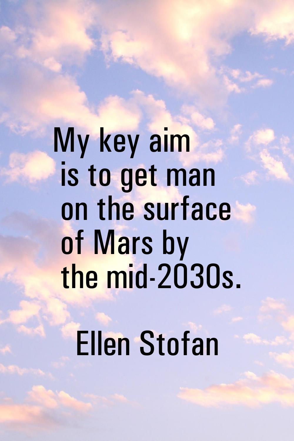My key aim is to get man on the surface of Mars by the mid-2030s.