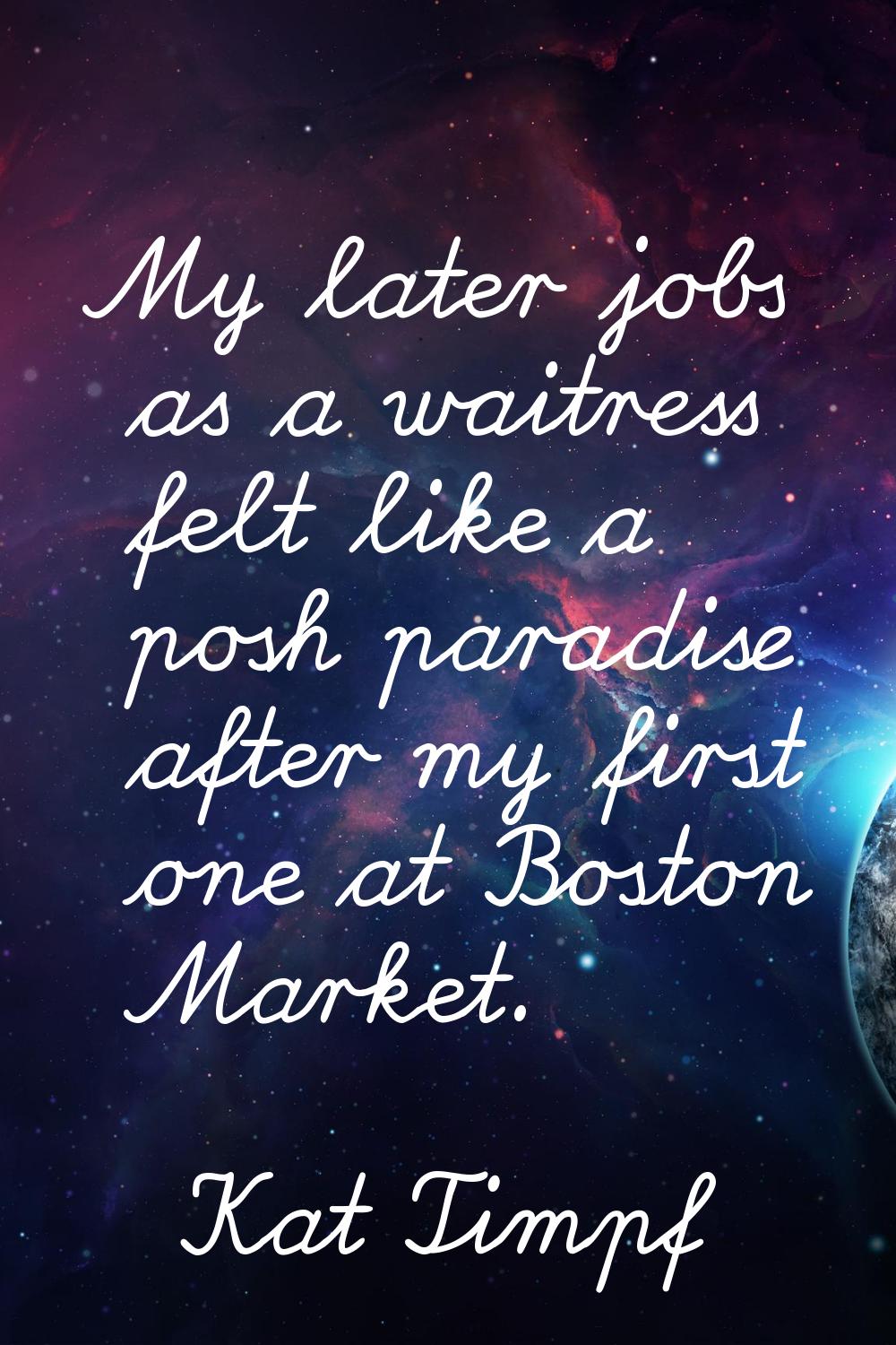 My later jobs as a waitress felt like a posh paradise after my first one at Boston Market.
