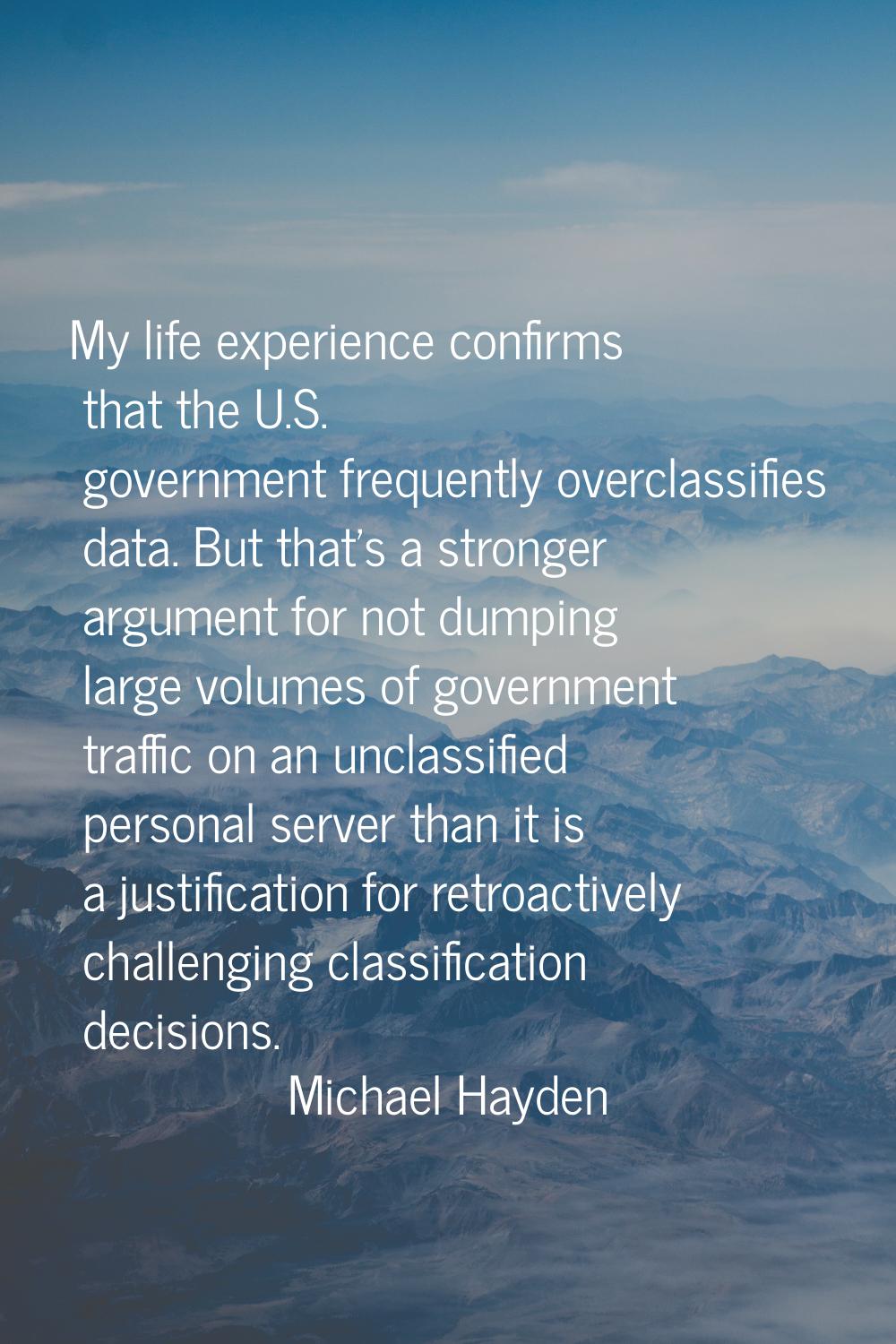 My life experience confirms that the U.S. government frequently overclassifies data. But that's a s