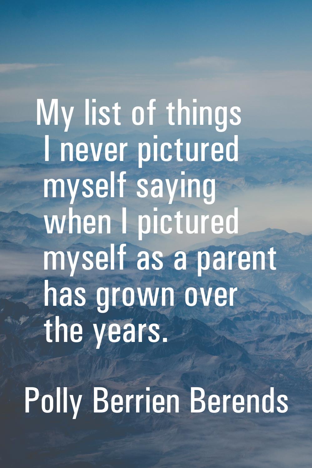 My list of things I never pictured myself saying when I pictured myself as a parent has grown over 
