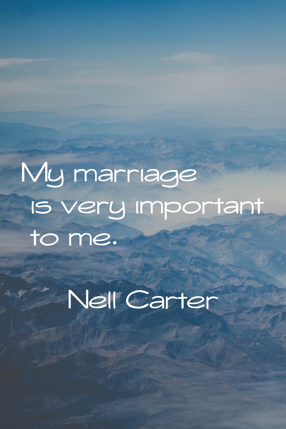 My marriage is very important to me.