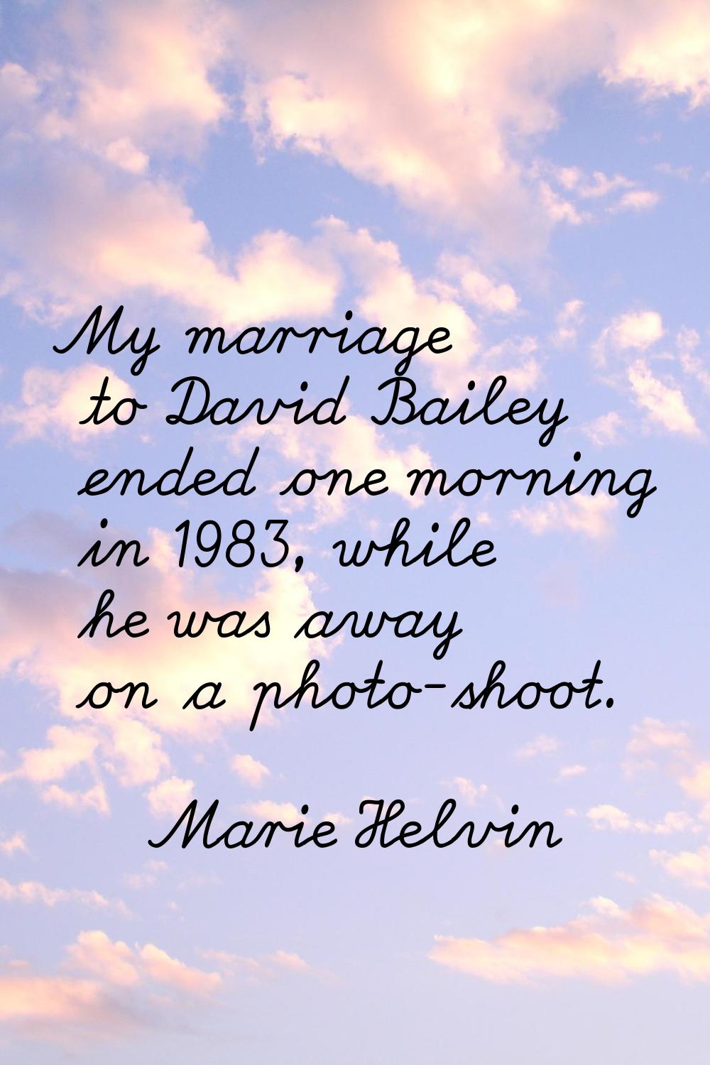 My marriage to David Bailey ended one morning in 1983, while he was away on a photo-shoot.