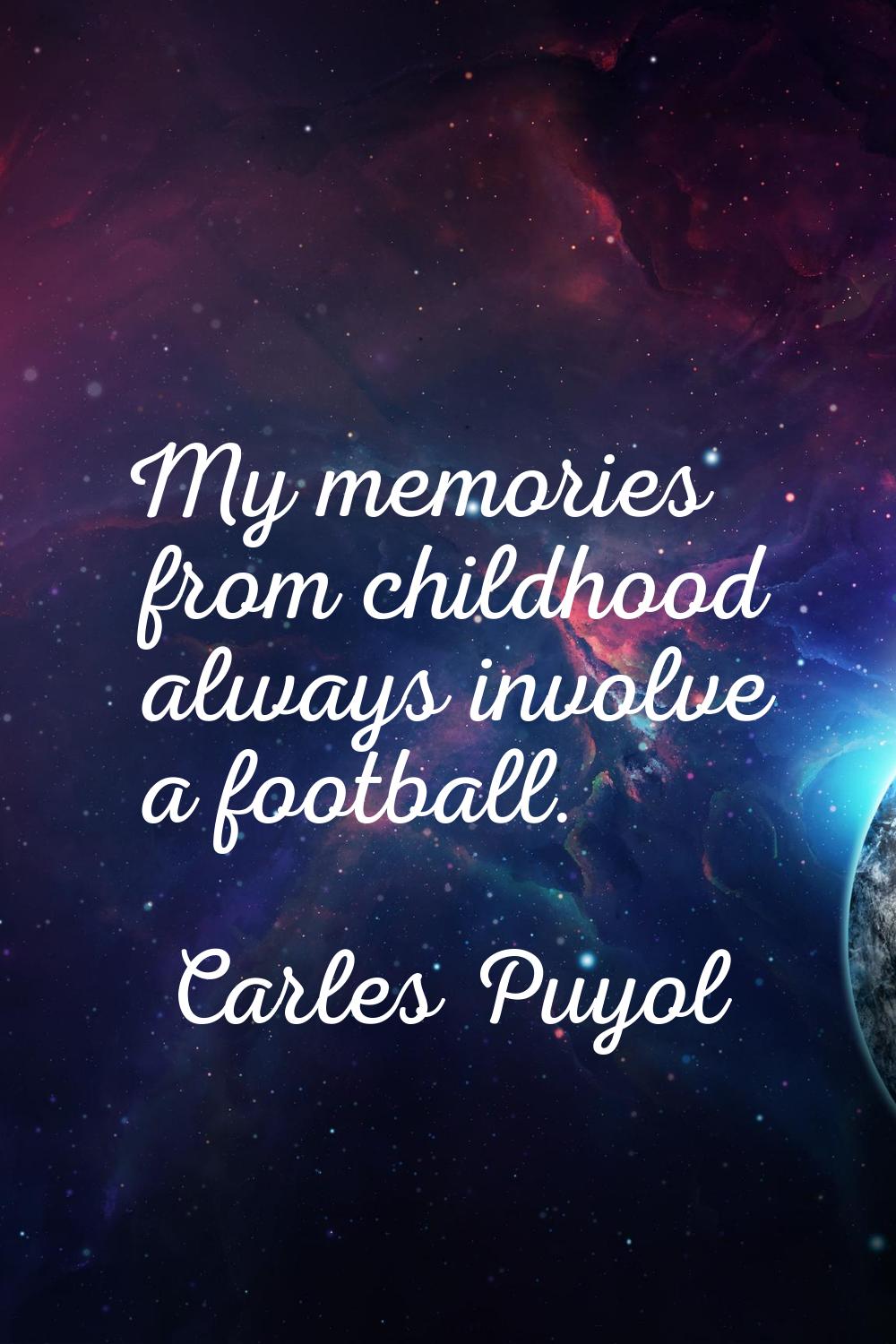 My memories from childhood always involve a football.