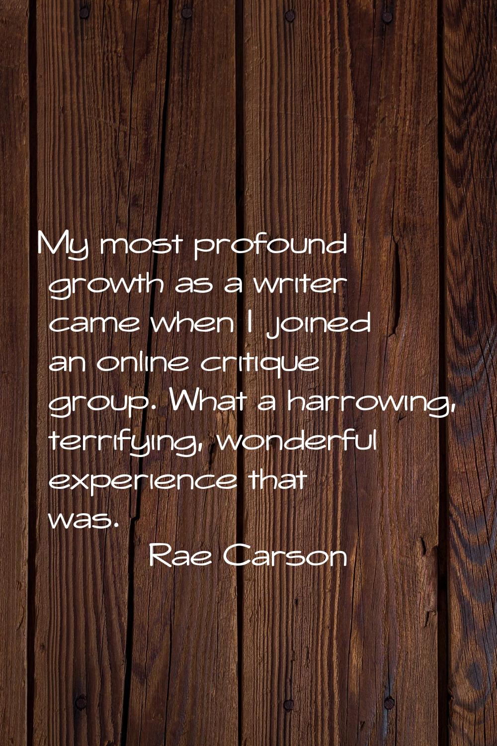 My most profound growth as a writer came when I joined an online critique group. What a harrowing, 