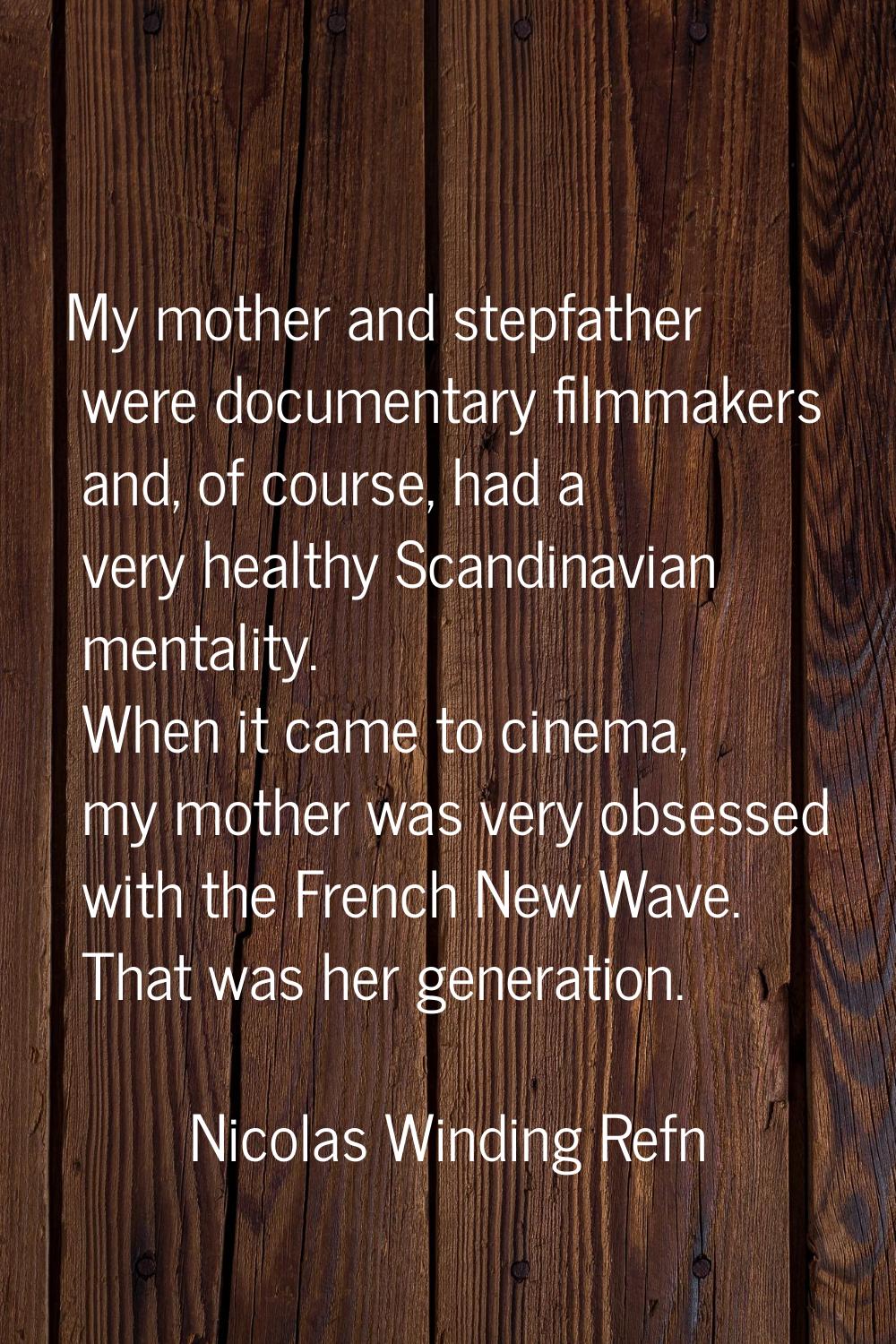 My mother and stepfather were documentary filmmakers and, of course, had a very healthy Scandinavia