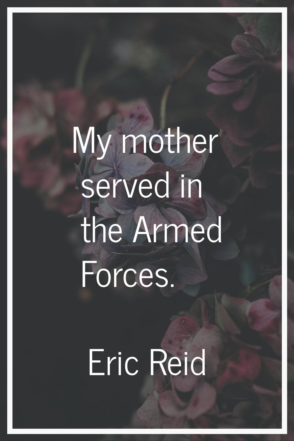My mother served in the Armed Forces.