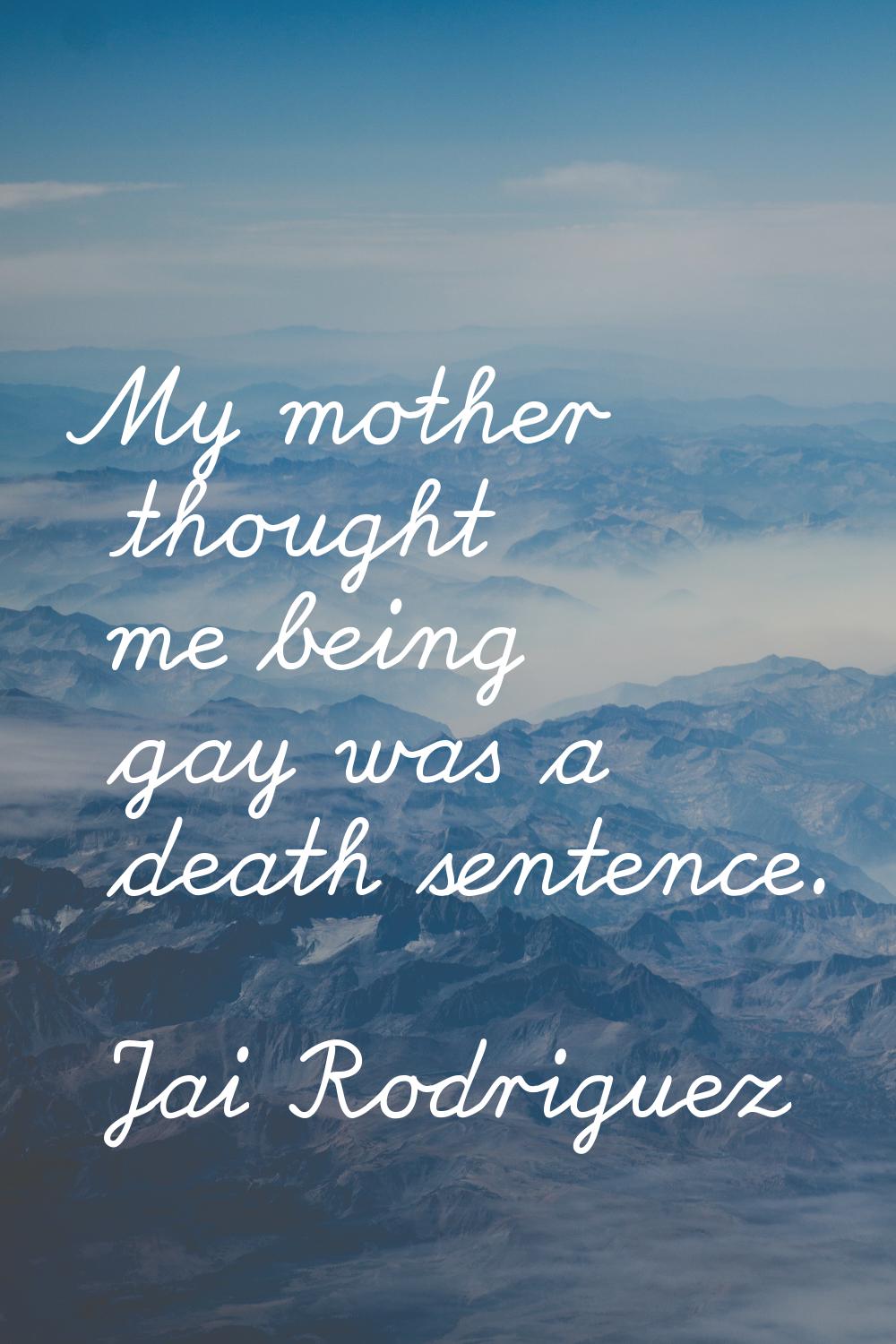 My mother thought me being gay was a death sentence.