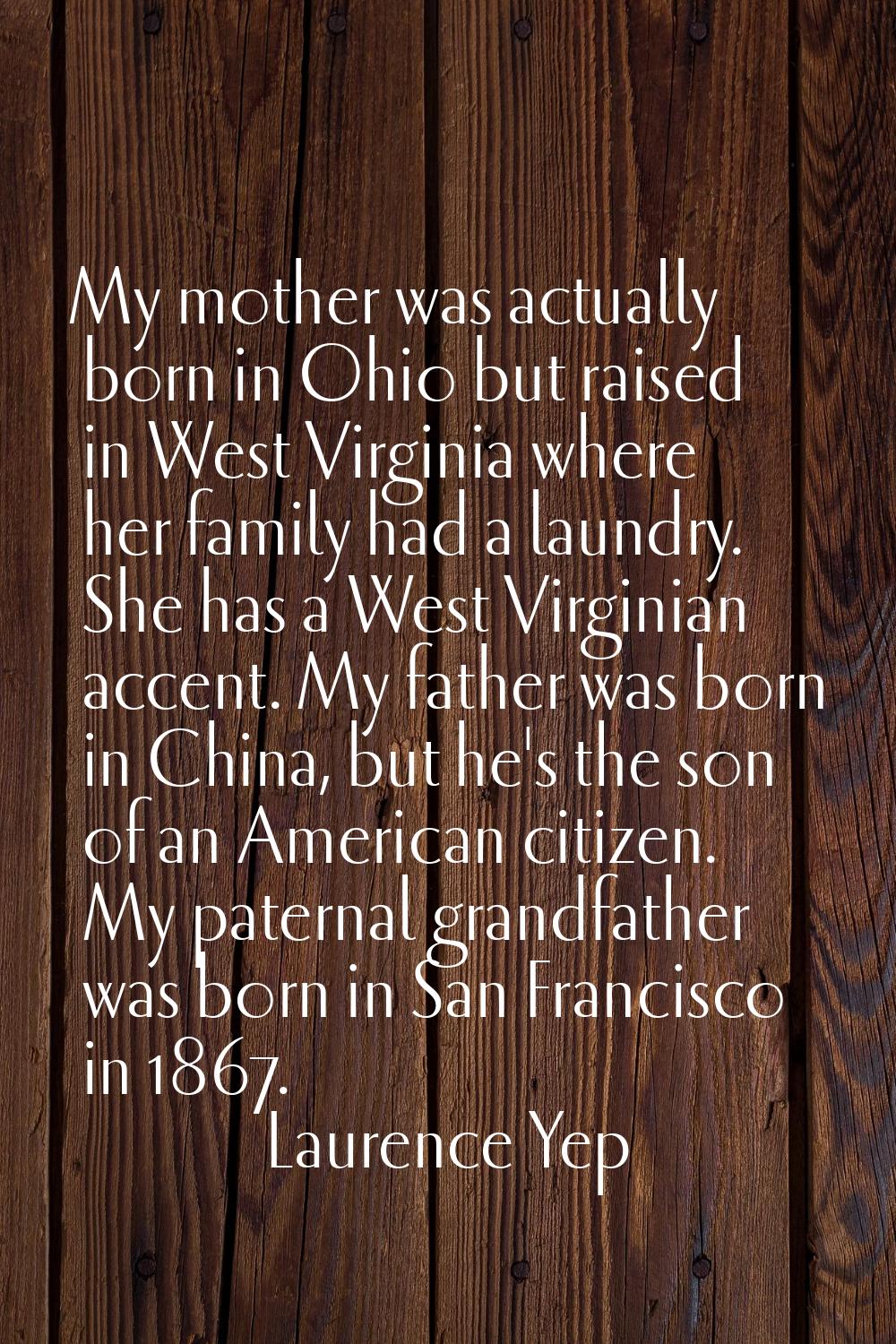 My mother was actually born in Ohio but raised in West Virginia where her family had a laundry. She