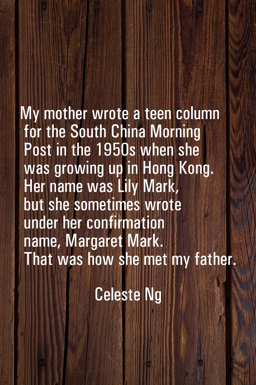 My mother wrote a teen column for the South China Morning Post in the 1950s when she was growing up