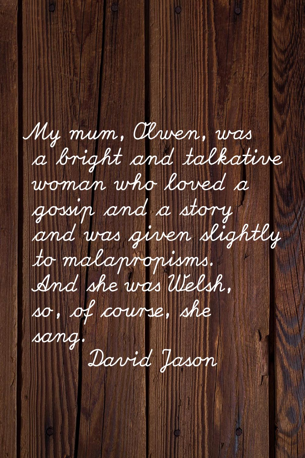 My mum, Olwen, was a bright and talkative woman who loved a gossip and a story and was given slight